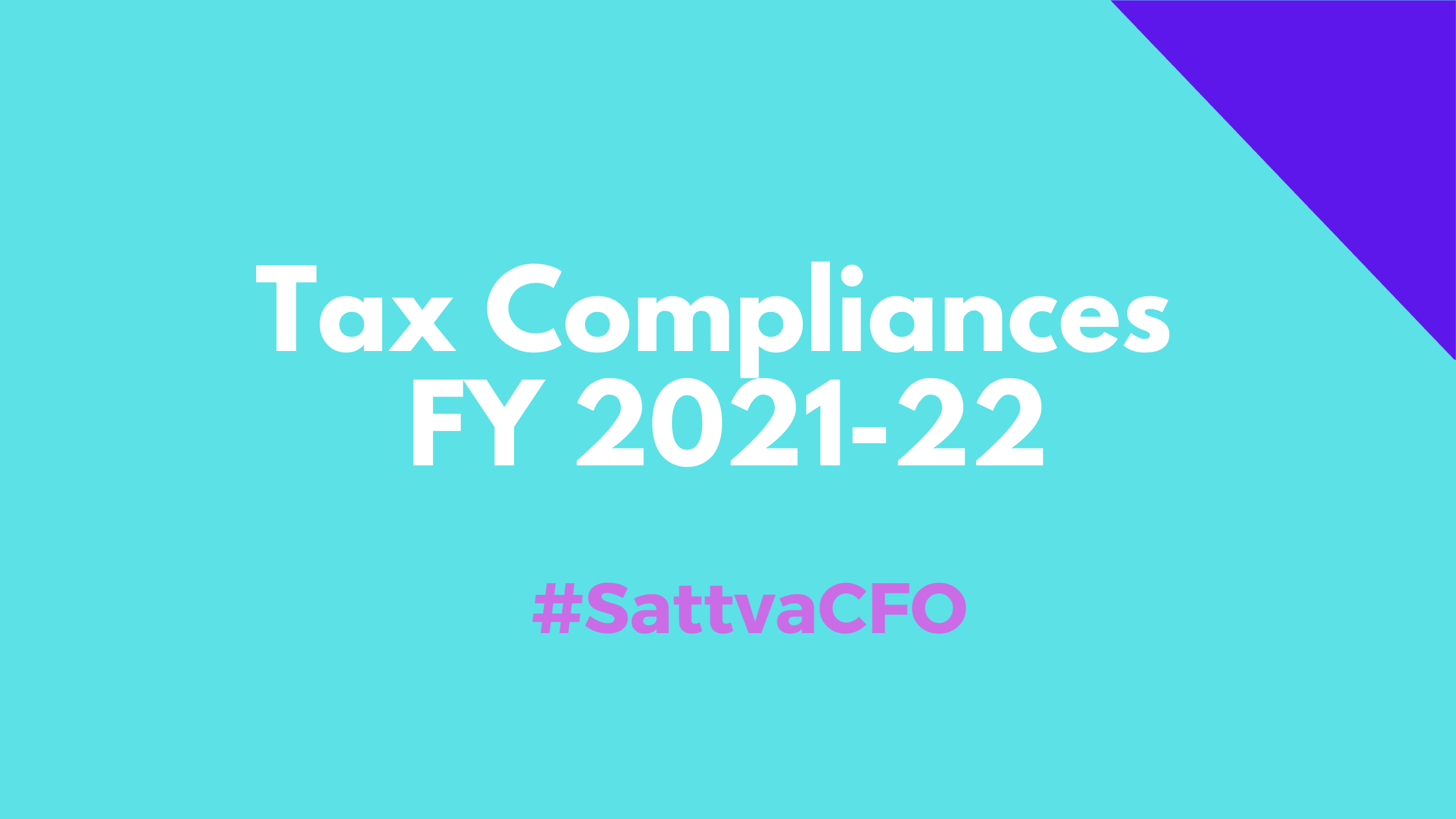 Tax Compliances in FY 2021-22 | SattvaCFO