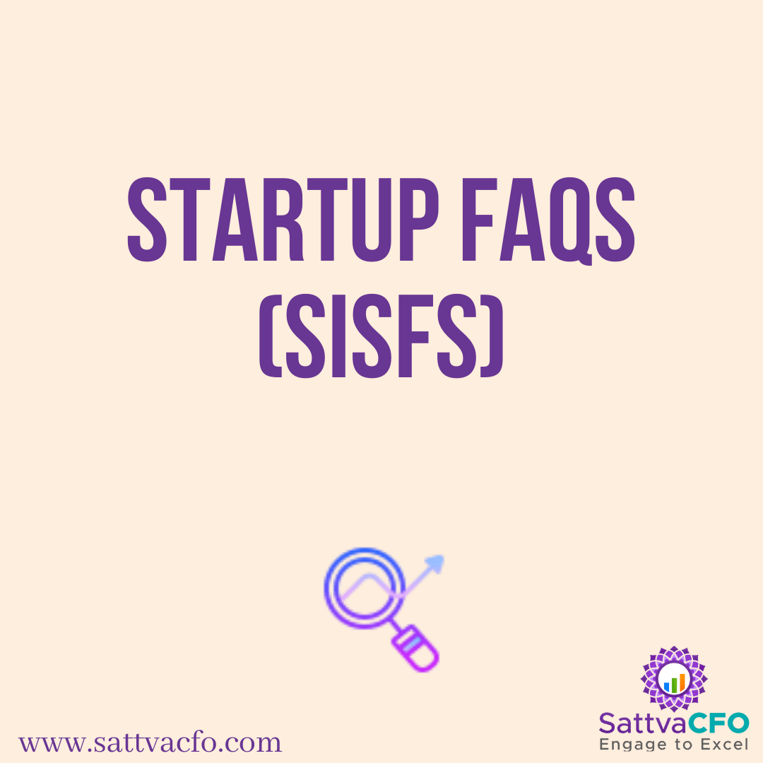 Startup FAQs - Startup India Seed Fund Scheme (SISFS), The Scheme and Eligibility Criteria, Application & Evaluation Process, After Selection | SattvaCFO