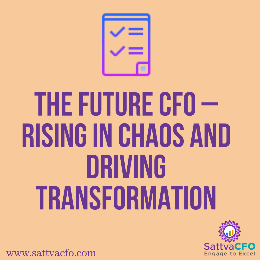 The Future CFO – Rising in Chaos and Driving Transformation, Strategy Formulation, Building Innovation, Growth Optimization, Future Skills set of CFO | SattvaCFO