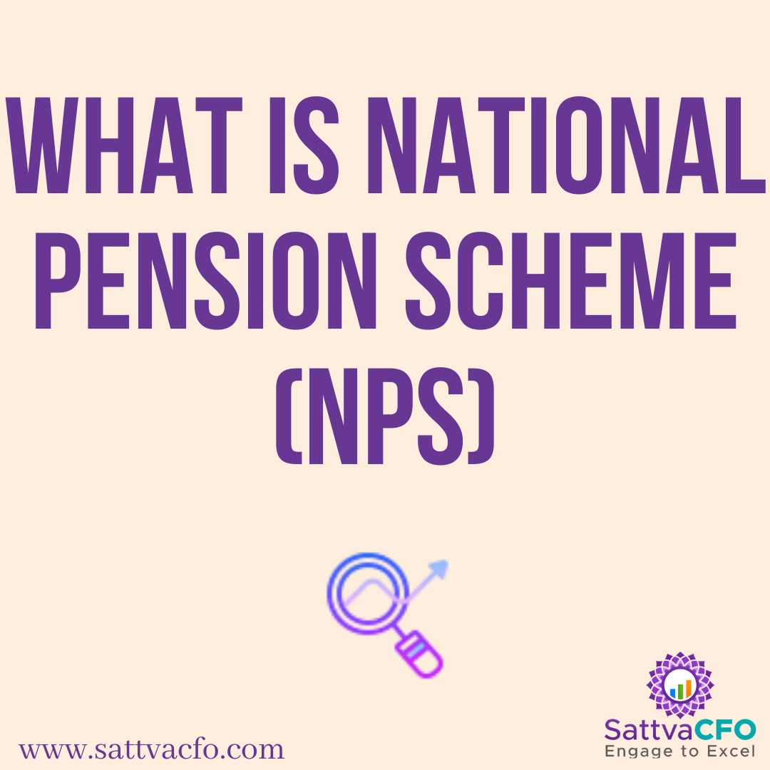 What is National Pension Scheme (NPS), Features and Benefits of NPS, Tax Advantages of NPS | SattvaCFO